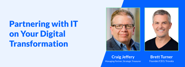 Partnering with IT on Your Digital Transformation