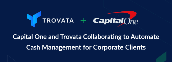 Top 3 Ways the Relationship Between Capital One and Trovata Can Enhance Your Organization’s Cash Management