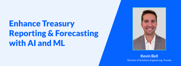 Enhance Treasury Reporting and Forecasting with AI and ML