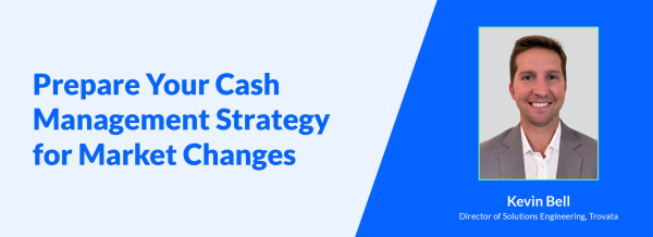Prepare Your Cash Management Strategy for Market Changes